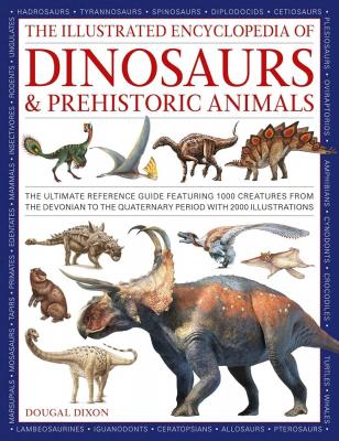 The Illustrated Encyclopedia of Dinosaurs and Prehistoric Creatures
